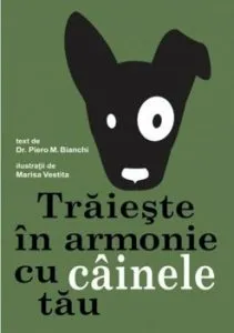 Traieste in armonie cu cainele tau de Piero M. Bianchi