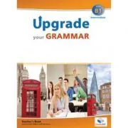 Upgrade your Grammar level CEFR B1 Teacher's book de Andrew Betsis