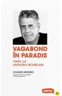 Vagabond in paradis. Viata lui Anthony Bourdain de Charles Leerhsen