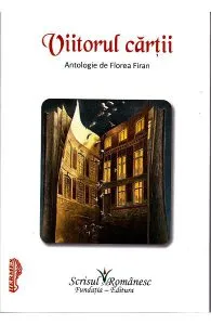 Viitorul cartii. Antologie de Florea Firan