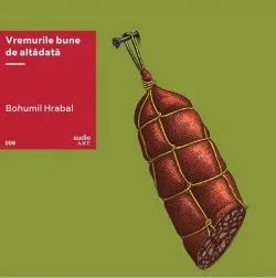 VINIL: Vremurile bune de alta data de Bohumil Hrabal