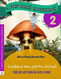 A fost odata ca niciodata. Cls a II-a . Auxiliarul meu pentru lectura de Georgiana Gogoescu