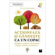 Actioneaza si gandeste ca un copac. Rabdator, rezilient, binevoitor, simplu, solidar, carismatic... de Carine Marcombe