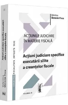 Actiunile judiciare in materie fiscala Vol.3 de Valentina Gherasim-proca