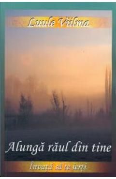Alunga raul din tine