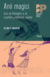 Anii magici. Cum sa intelegem si sa rezolvam problemele copiilor de Selma H. Fraiberg