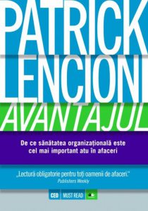 Avantajul. De ce sanatatea organizationala este cel mai important atu in afaceri