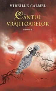 Cantul vrajitoarelor. Volumul 2 de Mireille Calmel