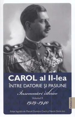 Carol al II-lea intre datorie si pasiune Vol. 2 de Marcel D. Ciuca