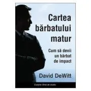 Cartea barbatului matur. Cum sa devii un barbat de impact de David Dewitt