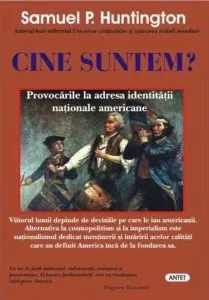 Cine suntem? Provocarile la adresa identitatii nationale americane de Samuel P. Huntington