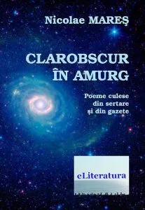 Clarobscur in amurg. Poeme culese din sertare si din gazete de Nicolae Mares