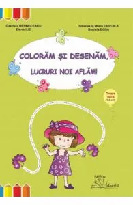 Coloram si desenam, lucruri noi aflam! Grupa mica de Gabriela Berbeceanu
