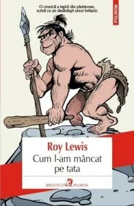 Cum l-am mancat pe tata de Roy Lewis