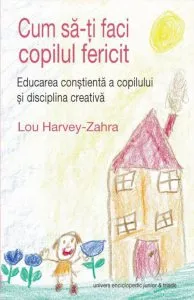 Cum sa-ti faci copilul fericit de Lou Harvey-Zahra