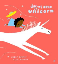 Dac-aș avea un unicorn