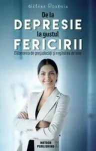 De la depresie la gustul fericirii de Helen Roubeix