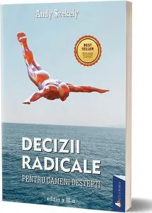 Decizii radicale pentru oameni deștepți de Andy Szekely