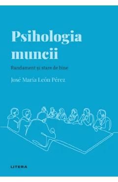 Descopera Psihologia. Psihologia muncii. Randament si stare de bine