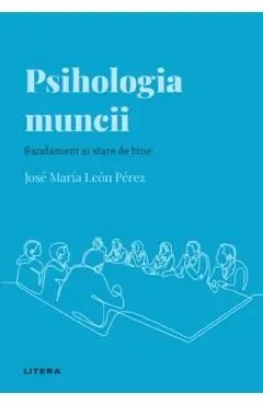 Descopera Psihologia. Psihologia muncii. Randament si stare de bine