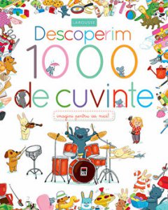 Descoperim 1000 de cuvinte. Imagini pentru cei mici!