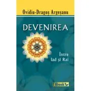 Devenirea, intre Iad si Rai de Ovidiu-Dragos Argesanu