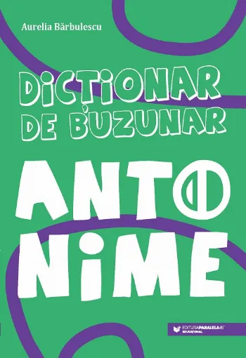 Dicționar de buzunar. Antonime de Aurelia Barbulescu
