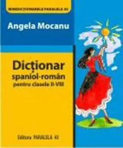Dictionar spaniol-roman pentru clasele II-VIII. Editia a II-a de Angela Mocanu