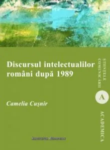 Discursul intelectualilor romani dupa 1989 de Camelia Cusnir