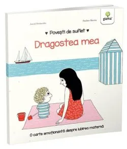 Dragostea mea. Povești de suflet de Astrid Desbordes