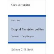 Dreptul finantelor publice. Volumul 1. Drept bugetar de Ioan Lazar