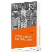 Episcopat si sfintenie in Antichitatea tarzie de Claudia Rapp