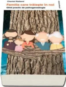Familia care traieste in noi. Ghid practic de psihogenealogie de Rialland Chantal
