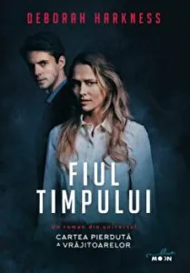 Fiul timpului. Cartea pierduta a vrajitoarelor. de Deborah Harkness