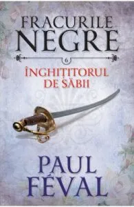 Fracurile Negre Vol. 6: Inghititorul de sabii de Paul Feval