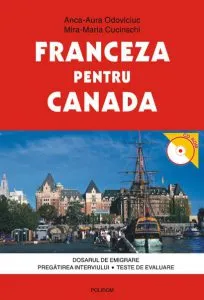 Franceza pentru Canada. Dosarul de emigrare. Pregatirea interviului. Teste de evaluare de Mira-Maria Cucinschi