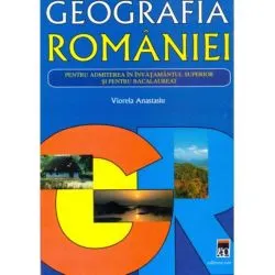 Geografia Romaniei, pentru admiterea in invatamantul superior de Viorela Anastasiu