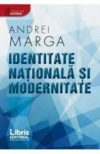 Identitate nationala si modernitate de Andrei Marga