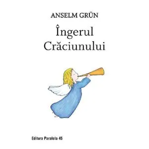 Ingerii Craciunului de Anselm Grun