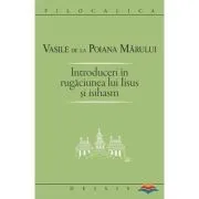 Introduceri in rugaciunea lui Iisus si Isihasm de Sf. Vasile de la Poiana Marului