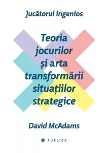 Jucatorul ingenios. Teoria jocurilor si arta transformarii situatiilor strategice de David McAdams