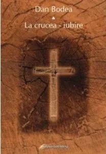 La crucea - iubire de Dan Bodea