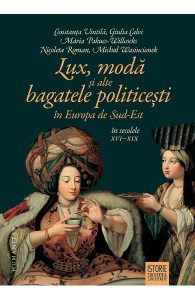 Lux, moda si alte bagatele politicesti in Europa de Sud-Est in secolele XVI-XIX
