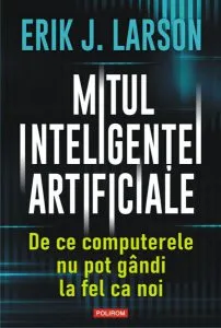 Mitul inteligenței artificiale de Erik J. Larson