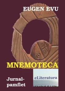 Mnemoteca sau Mancatoarea de urme. Jurnal-pamflet de Eugen Evu