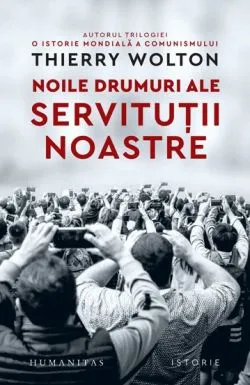Noile drumuri ale servitutii noastre de Thierry Wolton