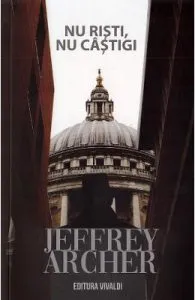 Nu risti, nu castigi de Jeffrey Archer