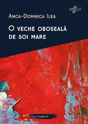 O veche oboseală de soi mare de Anca- Dominica Ilea
