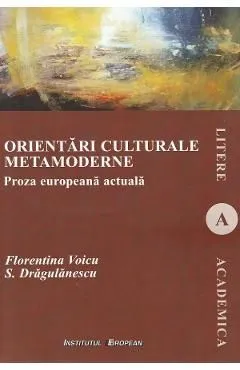 Orientari culturale metamoderne. Proza europeana actuala de Florentina Voicu