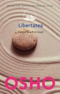 Osho, Vol. 12: Libertatea. Curajul de a fi tu insuti de Osho